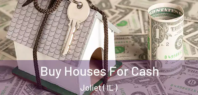  Buy Houses For Cash Joliet ( IL )