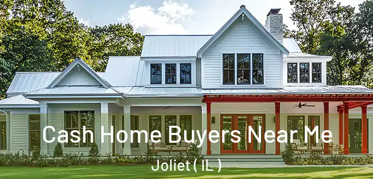  Cash Home Buyers Near Me Joliet ( IL )