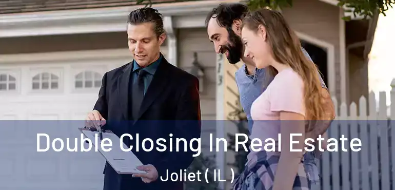  Double Closing In Real Estate Joliet ( IL )