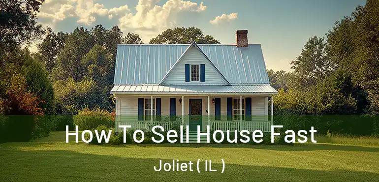  How To Sell House Fast Joliet ( IL )