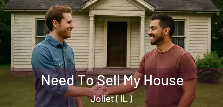  Need To Sell My House Joliet ( IL )