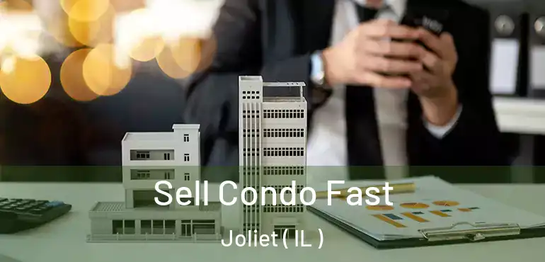  Sell Condo Fast Joliet ( IL )