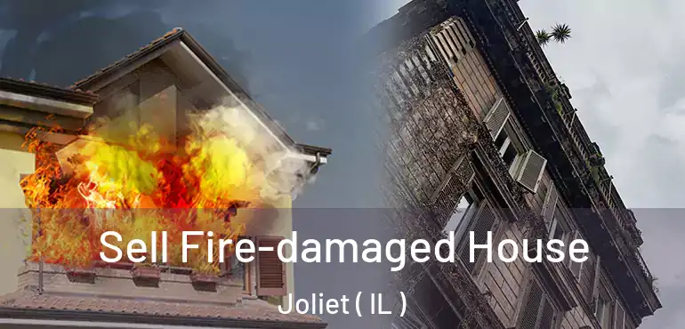  Sell Fire-damaged House Joliet ( IL )