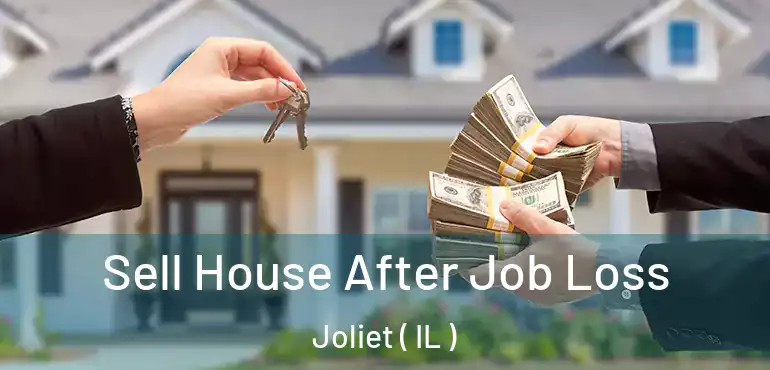  Sell House After Job Loss Joliet ( IL )
