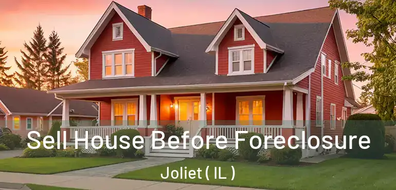  Sell House Before Foreclosure Joliet ( IL )