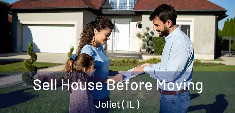  Sell House Before Moving Joliet ( IL )