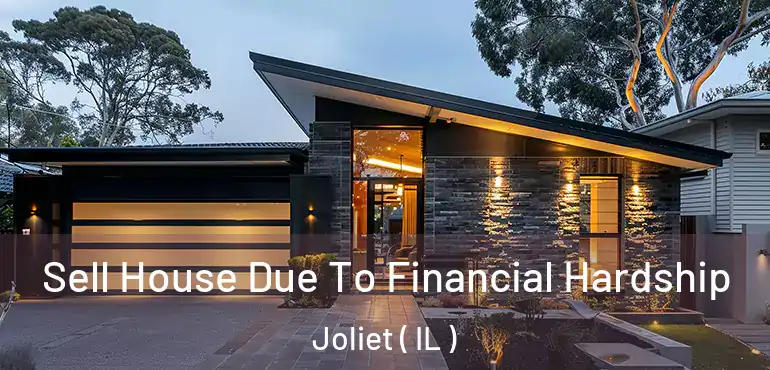  Sell House Due To Financial Hardship Joliet ( IL )