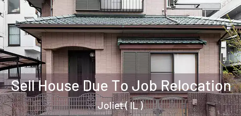  Sell House Due To Job Relocation Joliet ( IL )