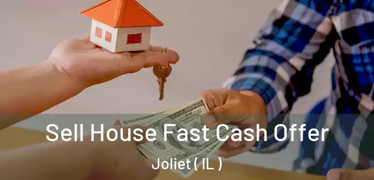  Sell House Fast Cash Offer Joliet ( IL )