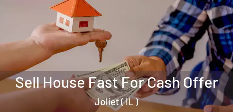  Sell House Fast For Cash Offer Joliet ( IL )