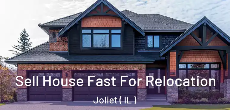  Sell House Fast For Relocation Joliet ( IL )