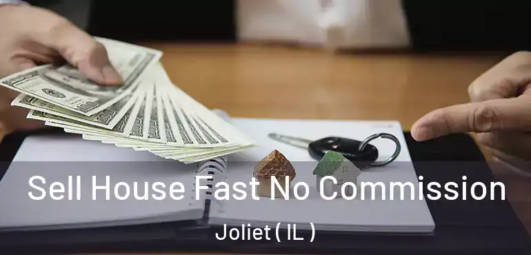  Sell House Fast No Commission Joliet ( IL )