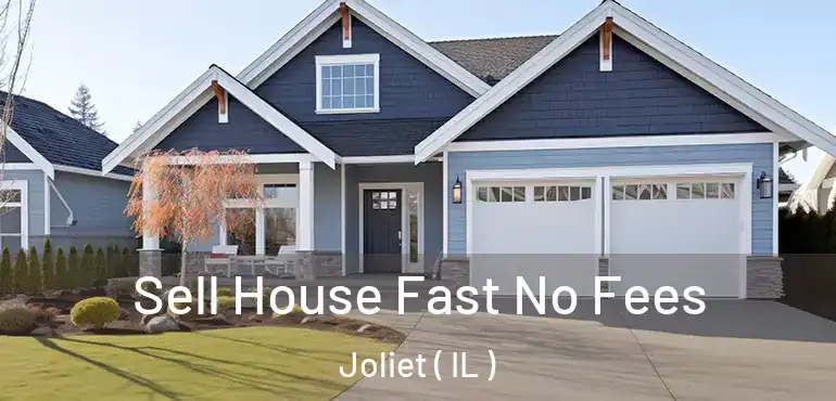  Sell House Fast No Fees Joliet ( IL )