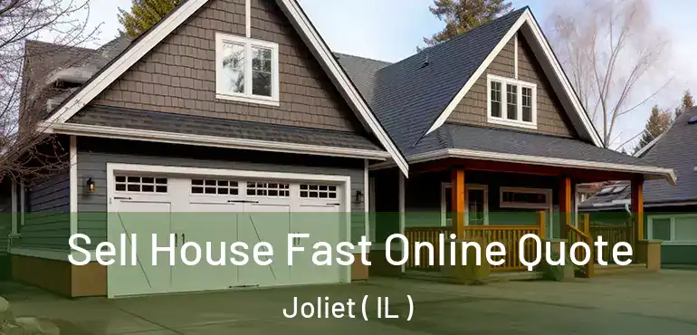  Sell House Fast Online Quote Joliet ( IL )