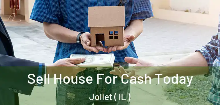  Sell House For Cash Today Joliet ( IL )