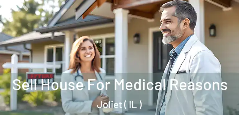  Sell House For Medical Reasons Joliet ( IL )