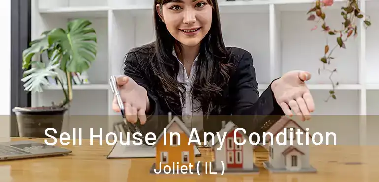 Sell House In Any Condition Joliet ( IL )