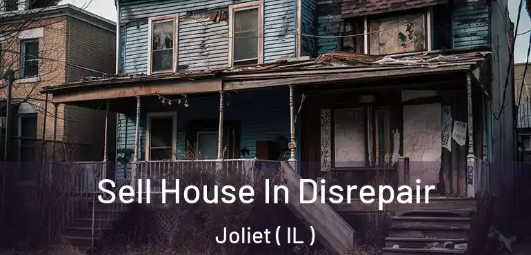  Sell House In Disrepair Joliet ( IL )