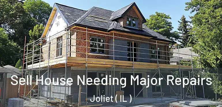  Sell House Needing Major Repairs Joliet ( IL )