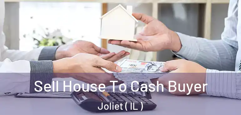  Sell House To Cash Buyer Joliet ( IL )