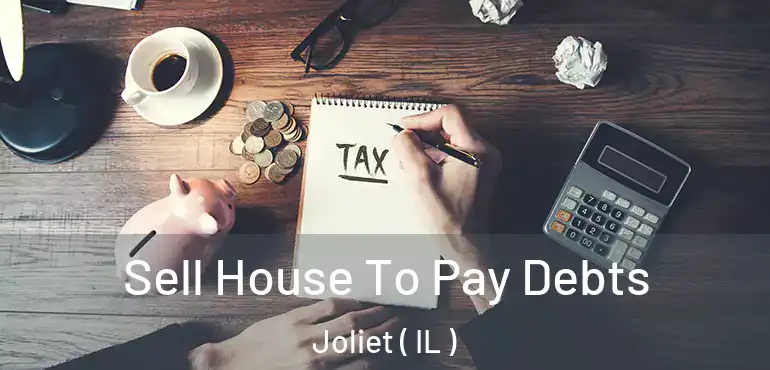  Sell House To Pay Debts Joliet ( IL )