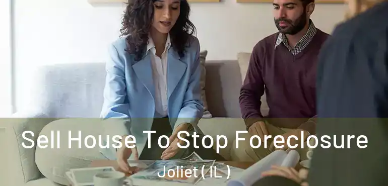  Sell House To Stop Foreclosure Joliet ( IL )