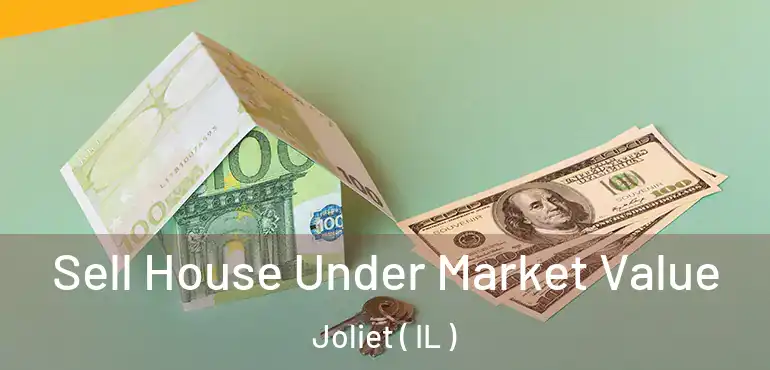  Sell House Under Market Value Joliet ( IL )