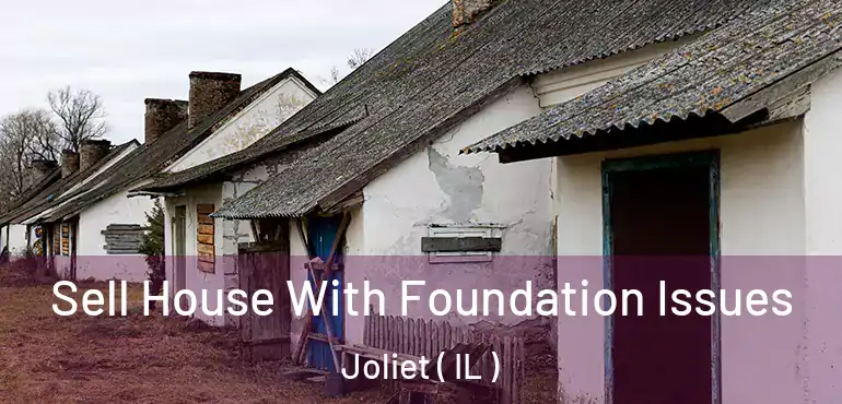  Sell House With Foundation Issues Joliet ( IL )