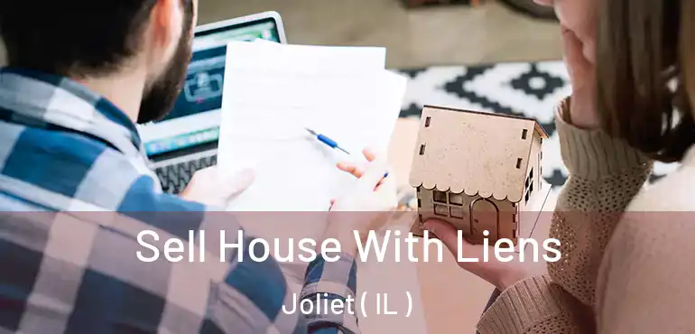  Sell House With Liens Joliet ( IL )