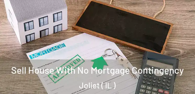  Sell House With No Mortgage Contingency Joliet ( IL )