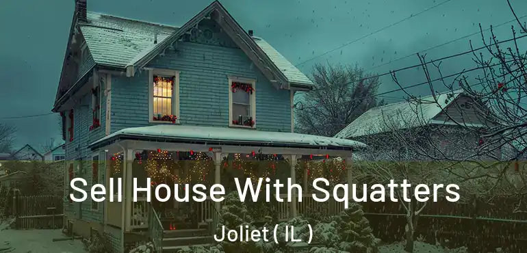  Sell House With Squatters Joliet ( IL )
