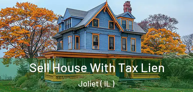  Sell House With Tax Lien Joliet ( IL )