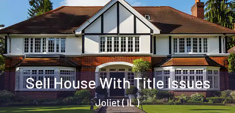  Sell House With Title Issues Joliet ( IL )