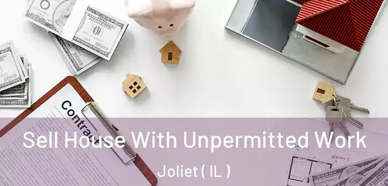  Sell House With Unpermitted Work Joliet ( IL )