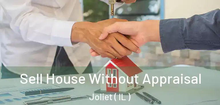  Sell House Without Appraisal Joliet ( IL )