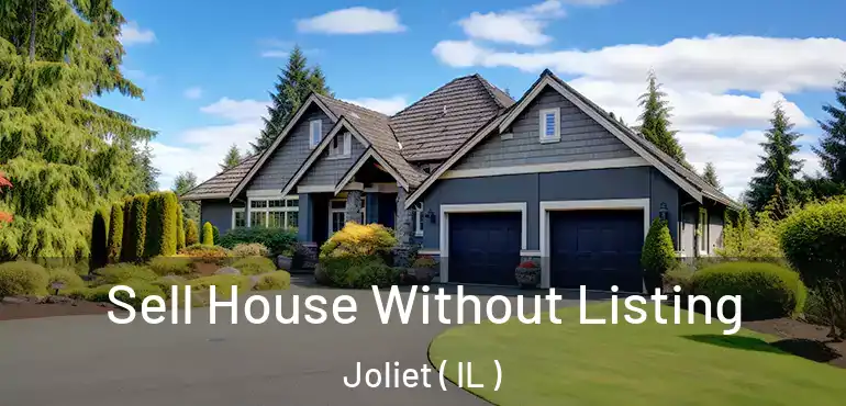  Sell House Without Listing Joliet ( IL )