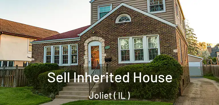  Sell Inherited House Joliet ( IL )