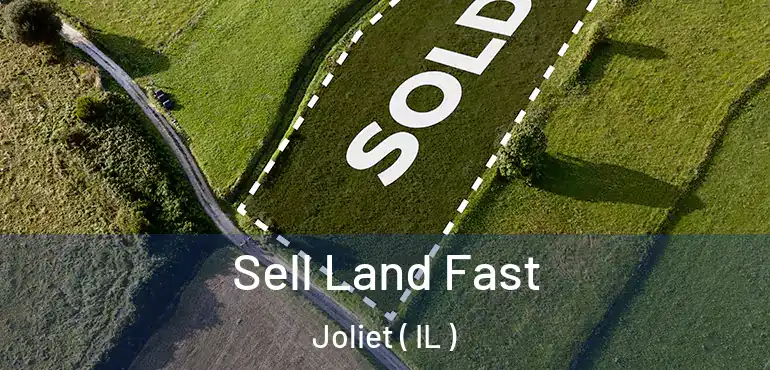 Sell Land Fast Joliet ( IL )