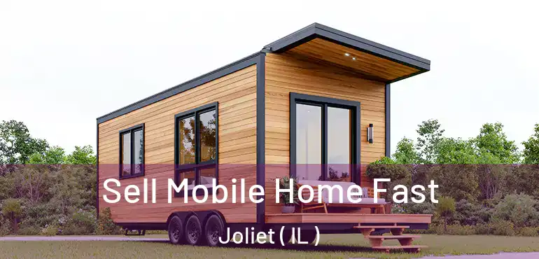  Sell Mobile Home Fast Joliet ( IL )