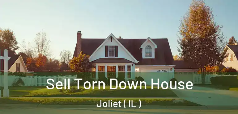  Sell Torn Down House Joliet ( IL )