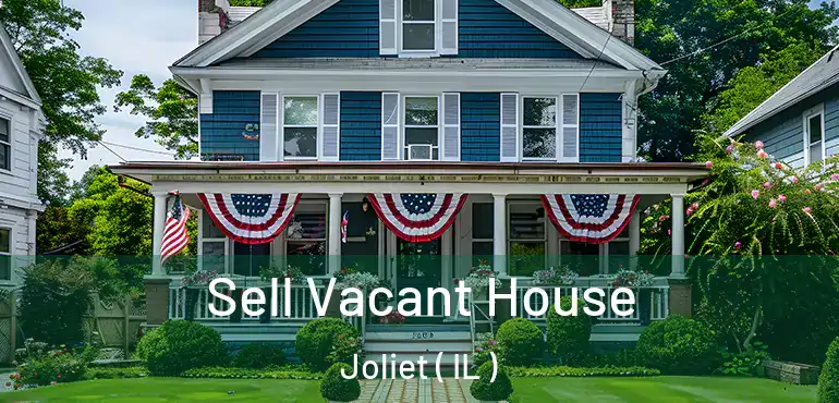  Sell Vacant House Joliet ( IL )