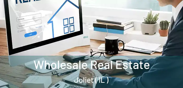  Wholesale Real Estate Joliet ( IL )